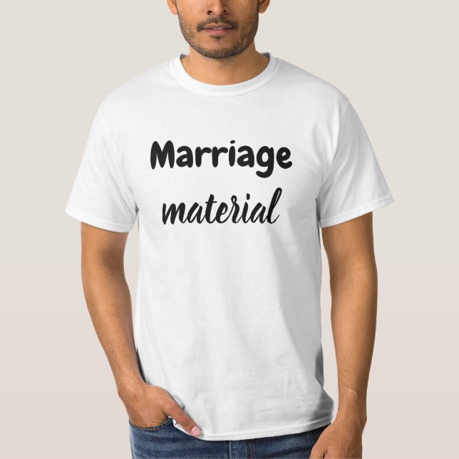 Marriage material T-Shirt (Front)