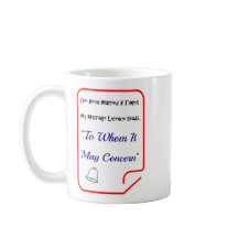 Marriage Quotes To Whom It May Concern -Coffee Mug