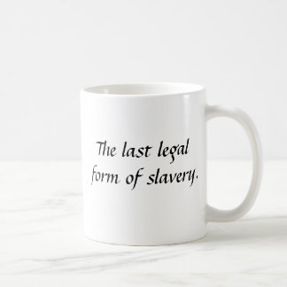 Marriage, The last legal form of slavery. Coffee Mug