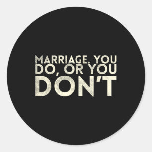 Marriage You Do Or You Dont Marriage Design For Br Classic Round Sticker