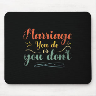 Marriage You Do Or You Dont Marriage Design For Br Mouse Pad