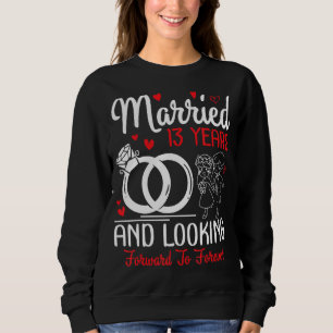 Married 13 Years And Looking Forward To Forever We Sweatshirt
