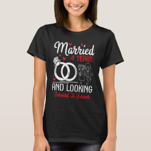 Married 4 Years And Looking Forward To Forever Wed T-Shirt