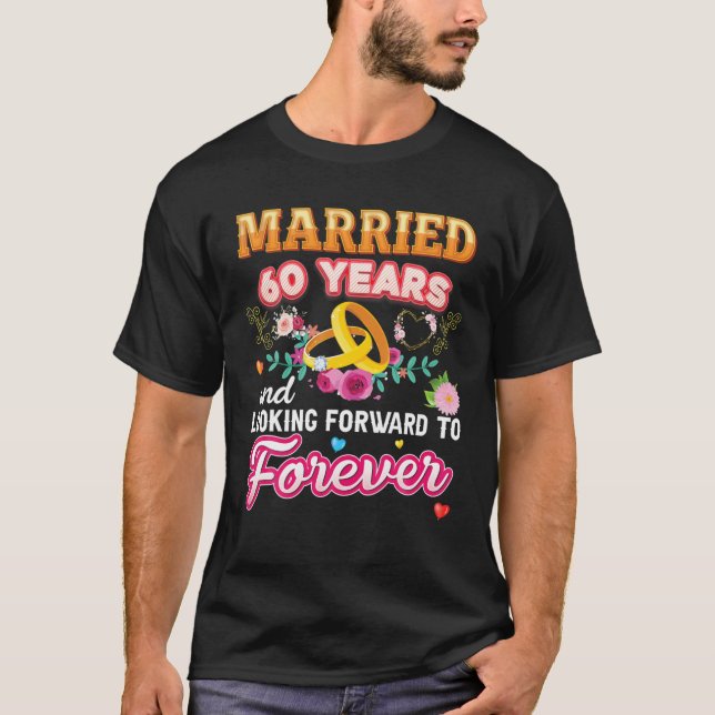 Married 60 Years And Looking Forward To Forever 60 T-Shirt (Front)