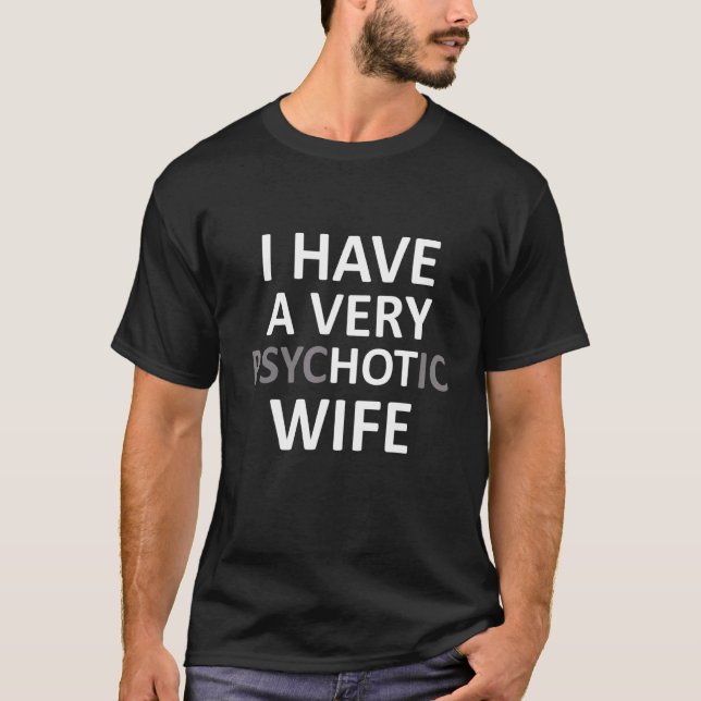 Married Couple I Have A Very Psychotic Wife T-Shirt (Front)