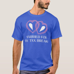 Married For The Ta Breaks Funny Wedding Humour 148 T-Shirt