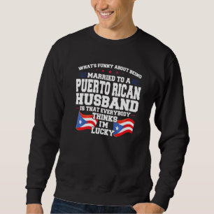 married Puerto rican husband Puerto rico Puerto ri Sweatshirt