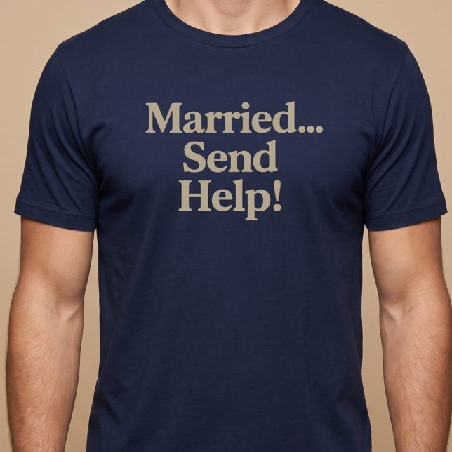 Married… Send Help! T-Shirt (Creator Uploaded)