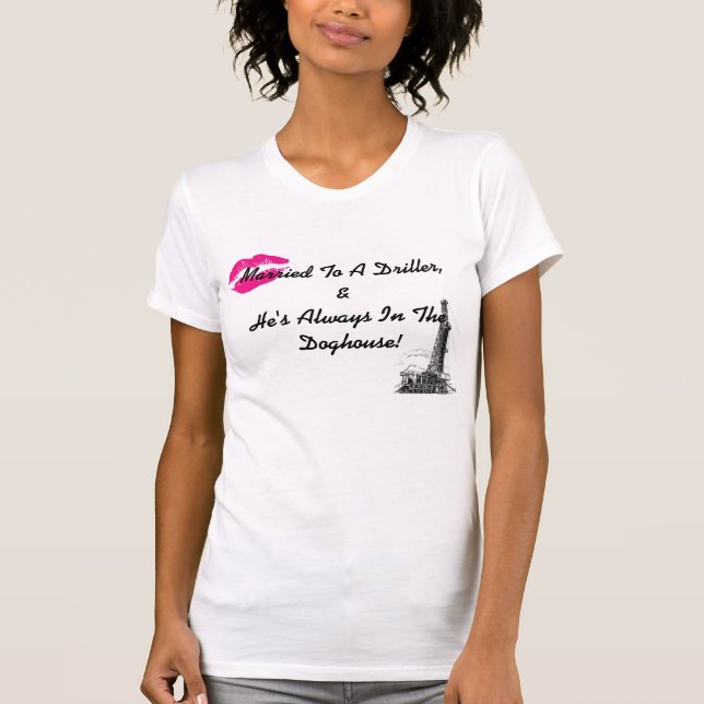 Married to a Driller T-Shirt (Front)