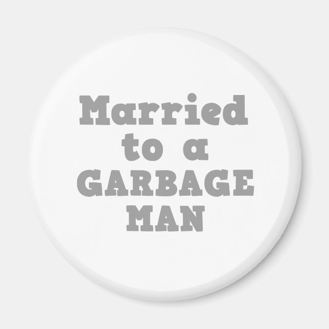 MARRIED TO A GARBAGE MAN MAGNET (Front)