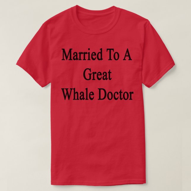 Married To A Great Whale Doctor T-Shirt (Design Front)