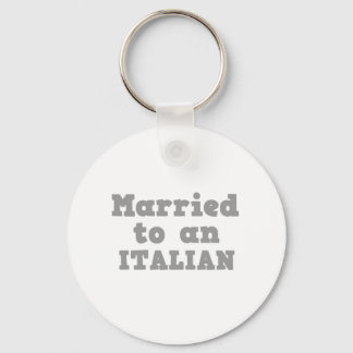 MARRIED TO A ITALIAN KEY RING