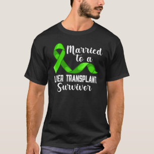 Married To A Liver Transplant Survivor Organ Recip T-Shirt