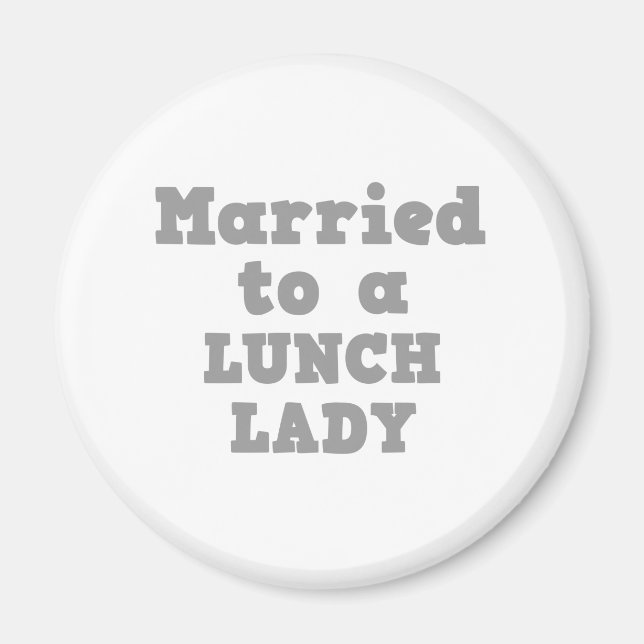 MARRIED TO A LUNCH LADY MAGNET (Front)