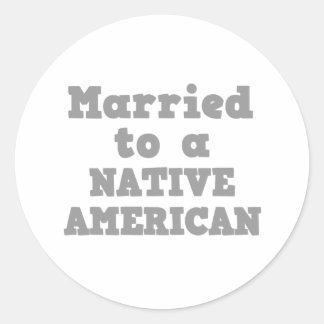 MARRIED TO A NATIVE AMERICAN CLASSIC ROUND STICKER