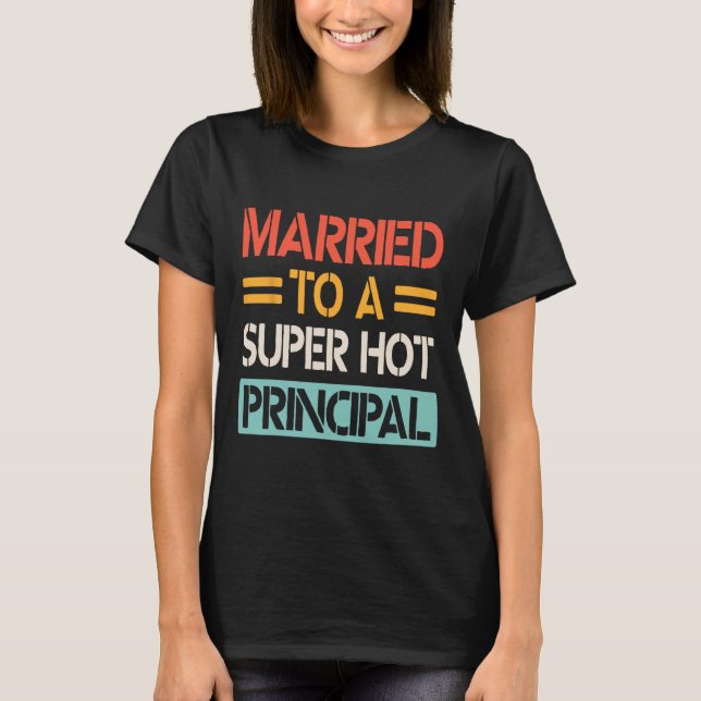 Married To A Super Hot Principal Wedding Bride Gro T-Shirt (Front)