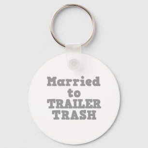 MARRIED TO A TRAILER TRASH KEY RING