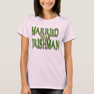 MARRIED TO AN IRISHMAN T-Shirt