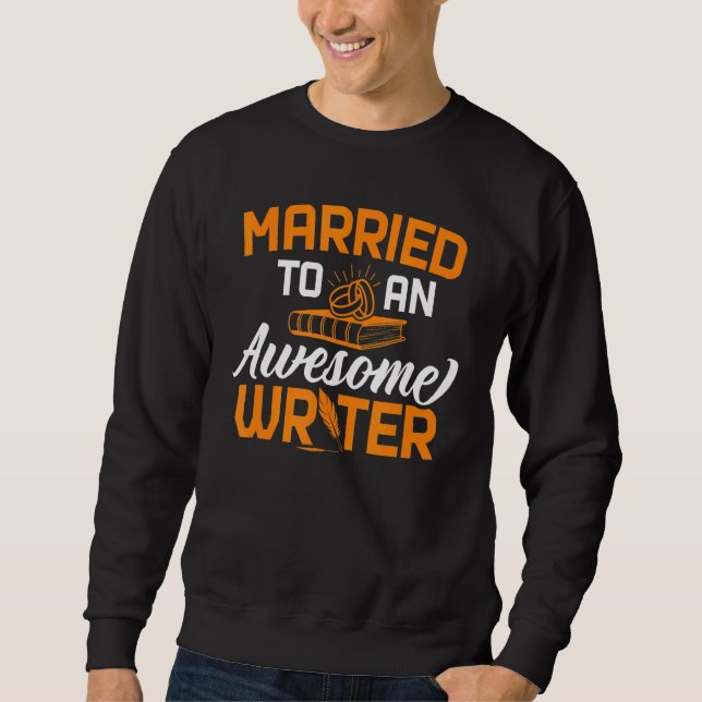 Married To Awesome Writer Author Writing Novelist  Sweatshirt (Front)