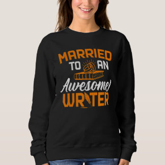 Married To Awesome Writer Author Writing Novelist  Sweatshirt