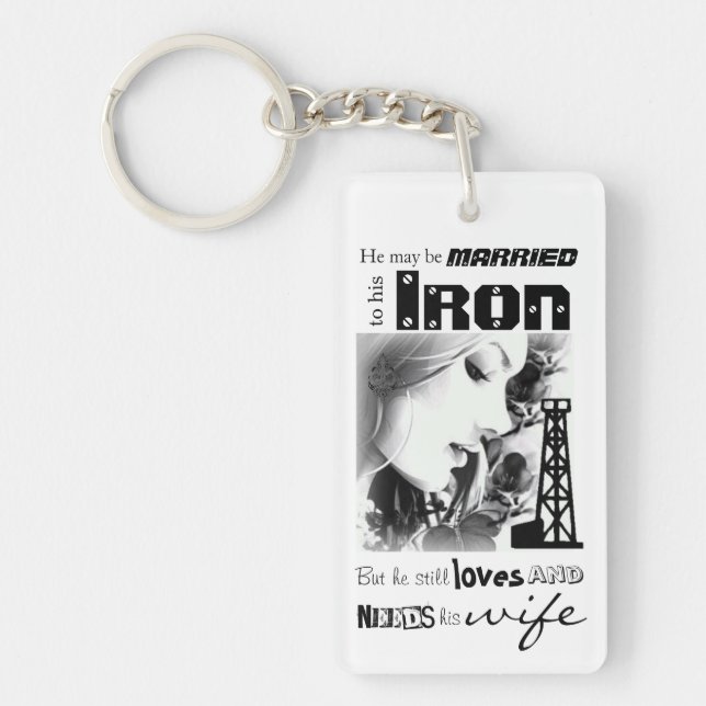 Married to IRON, loves & needs his WIFE Key Ring (Front)