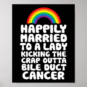 Married To Lady Kicking Crap Outta Bile Duct Cance Poster