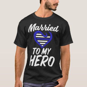 Married to My Hero Saying for Police Officers Wife T-Shirt