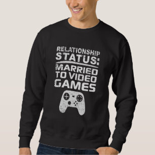 Married to Video Games Relationship Gamer Dating Sweatshirt