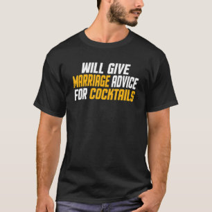    Married Will Give Marriage Advice For Cocktails T-Shirt