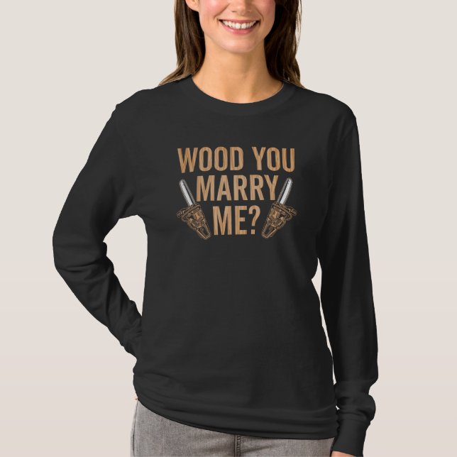 Marry Me Carpenter Woodworker Woodworking Carpentr T-Shirt (Front)