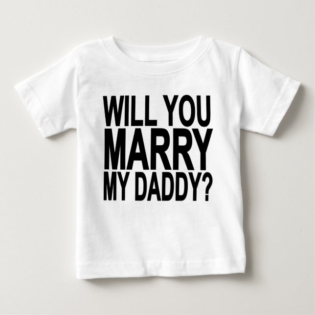 Marry MY DADDY Me Baby & Toddler Shirts.png T-Shirt (Front)