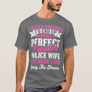 Marrying A Perfect Freaking Police Wife Proud Poli T-Shirt