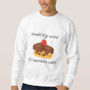 Marrying My Dessert Soulmate Sweatshirt