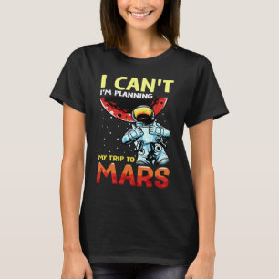 Mars Astronomy Funny I'm Busy T-Shirt