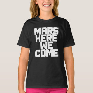 Mars Here We Come T-Shirt