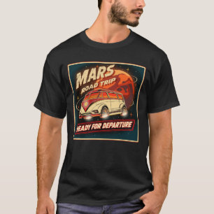 Mars Road Trip – Ready for Departure Retro Sci-F T-Shirt