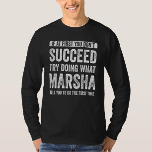 Marsha If At First You Don't Succeed Try Doing Wha T-Shirt