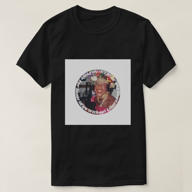 Marsha P. Johnson  No Pride for Some  Liberation P T-Shirt (Design Front)