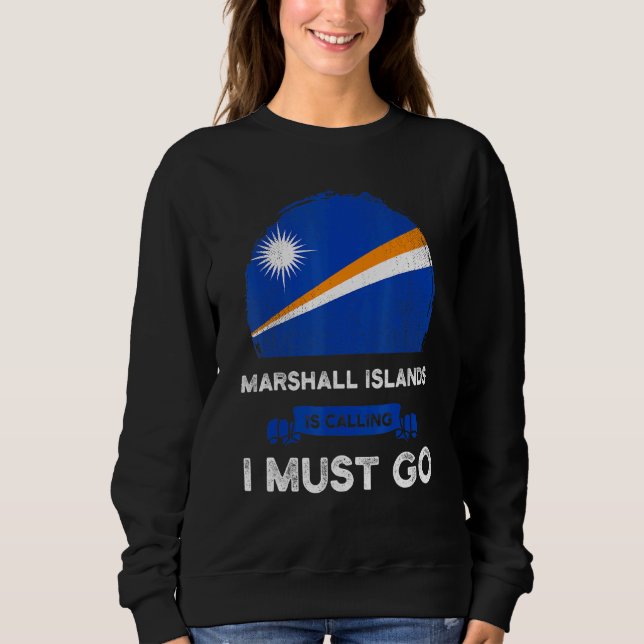 Marshall Islands Is Calling I Must Go Marshallese  Sweatshirt (Front)