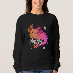 MARTA - Beautiful girl name with adorable AXOLOTL Sweatshirt