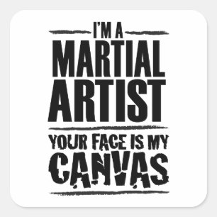 Martial Artist Your Face is My Canvas Square Sticker