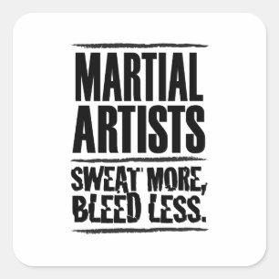 Martial Artists Sweat More Bleed Less Square Sticker