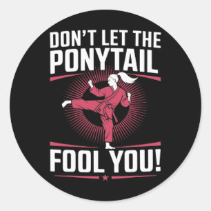 Martial Arts Fighter Girl - Don't Let The Ponytail Classic Round Sticker