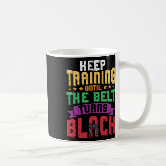 Martial Arts Keep Training Until The Belt Turns Bl Coffee Mug (Right)