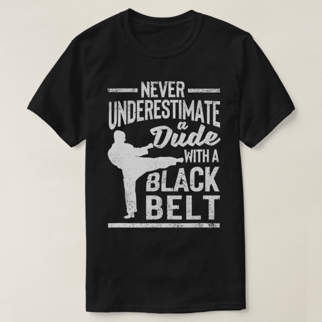 Martial Arts Never Underestimate A Dude With A Bla T-Shirt (Design Front)