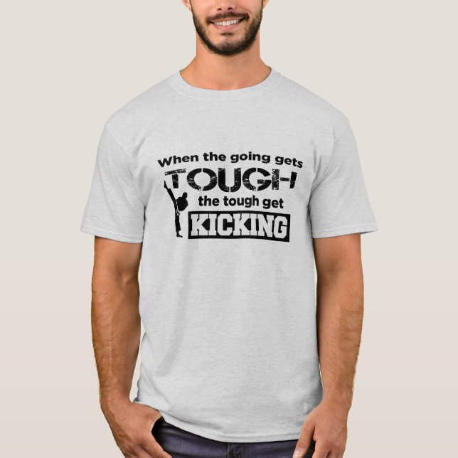 Martial Arts: When the Going Gets Tough T-Shirt (Front)