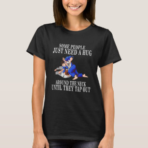 Martial Some People Just Need A Hug Around The Nec T-Shirt