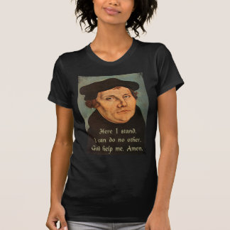 Martin Luther  Here I Stand Quotation T-Shirt