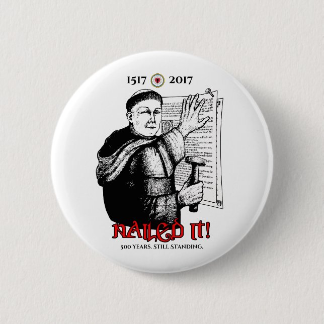 Martin Luther Nailed It! 6 Cm Round Badge (Front)
