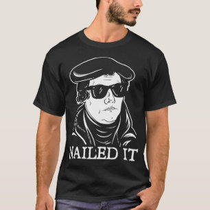 Martin Luther Nailed It   Martin Luther Reformatio T-Shirt